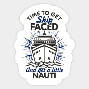 Time to Get Ship Faced and a Little Nauti Cruise Humor Sticker